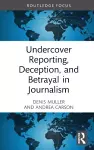 Undercover Reporting, Deception, and Betrayal in Journalism cover