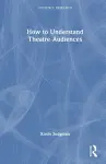 How to Understand Theatre Audiences cover