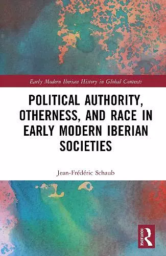 Political Authority, Otherness, and Race in Iberian Early Modern Societies cover