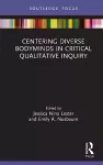 Centering Diverse Bodyminds in Critical Qualitative Inquiry cover
