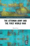 The Ottoman Army and the First World War cover