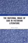 The Maternal Image of God in Victorian Literature cover