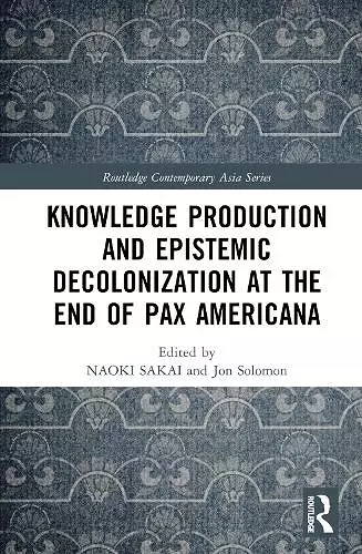 Knowledge Production and Epistemic Decolonization at the End of Pax Americana cover