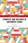 Ethnicity and Religion in Southwest China cover