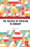 The Politics of Populism in Hungary cover