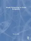 Islamic Archaeology in Global Perspective cover
