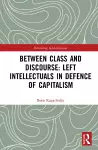 Between Class and Discourse: Left Intellectuals in Defence of Capitalism cover