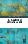 The Remaking of Archival Values cover