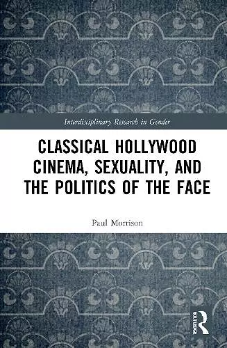 Classical Hollywood Cinema, Sexuality, and the Politics of the Face cover