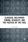 Classical Hollywood Cinema, Sexuality, and the Politics of the Face cover