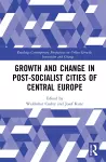 Growth and Change in Post-socialist Cities of Central Europe cover