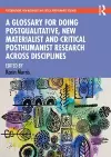 A Glossary for Doing Postqualitative, New Materialist and Critical Posthumanist Research Across Disciplines cover