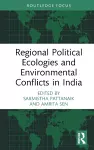 Regional Political Ecologies and Environmental Conflicts in India cover