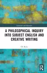 A Philosophical Inquiry into Subject English and Creative Writing cover