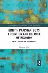 British Pakistani Boys, Education and the Role of Religion cover