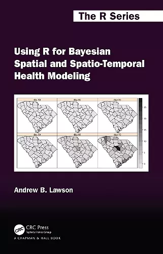 Using R for Bayesian Spatial and Spatio-Temporal Health Modeling cover