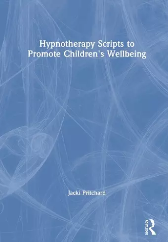 Hypnotherapy Scripts to Promote Children's Wellbeing cover