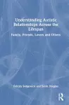 Understanding Autistic Relationships Across the Lifespan cover