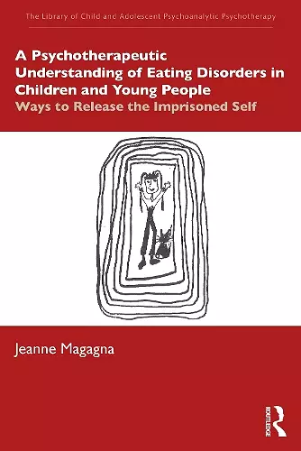 A Psychotherapeutic Understanding of Eating Disorders in Children and Young People cover