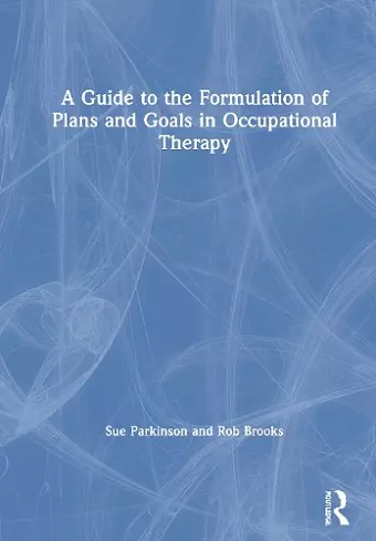 A Guide to the Formulation of Plans and Goals in Occupational Therapy cover