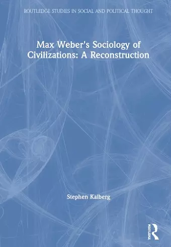 Max Weber's Sociology of Civilizations: A Reconstruction cover