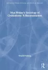 Max Weber's Sociology of Civilizations: A Reconstruction cover