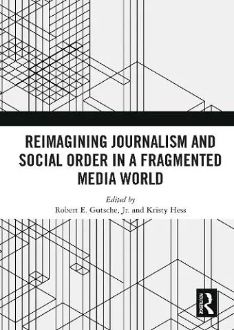 Reimagining Journalism and Social Order in a Fragmented Media World cover