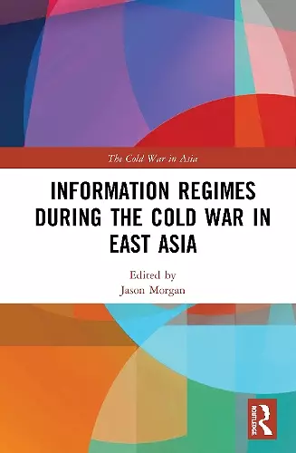 Information Regimes During the Cold War in East Asia cover