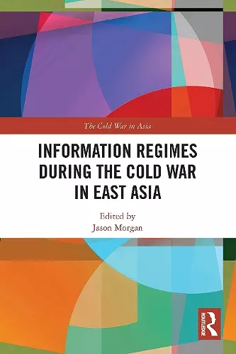 Information Regimes During the Cold War in East Asia cover