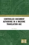 Controlled Document Authoring in a Machine Translation Age cover