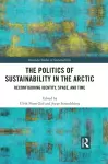 The Politics of Sustainability in the Arctic cover