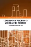 Consumption, Psychology and Practice Theories cover