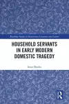 Household Servants in Early Modern Domestic Tragedy cover