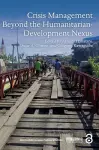 Crisis Management Beyond the Humanitarian-Development Nexus cover