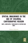 Spatial Imaginings in the Age of Colonial Cartographic Reason cover