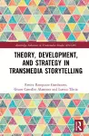 Theory, Development, and Strategy in Transmedia Storytelling cover