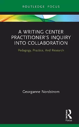 A Writing Center Practitioner's Inquiry into Collaboration cover