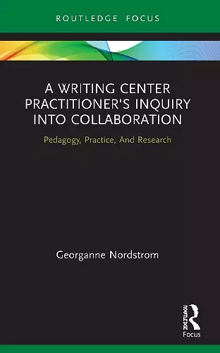 A Writing Center Practitioner's Inquiry into Collaboration cover