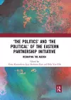 ‘The Politics’ and ‘The Political’ of the Eastern Partnership Initiative cover