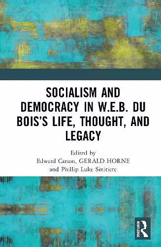 Socialism and Democracy in W.E.B. Du Bois’s Life, Thought, and Legacy cover