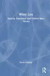 White Lies: Racism, Education and Critical Race Theory cover