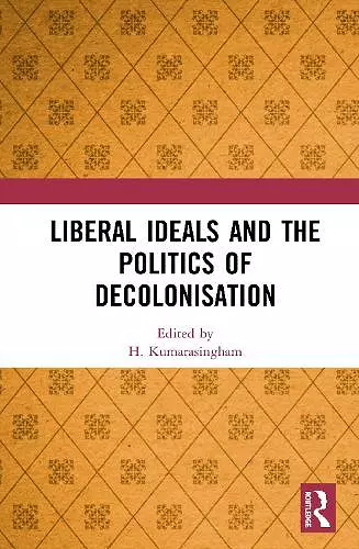 Liberal Ideals and the Politics of Decolonisation cover