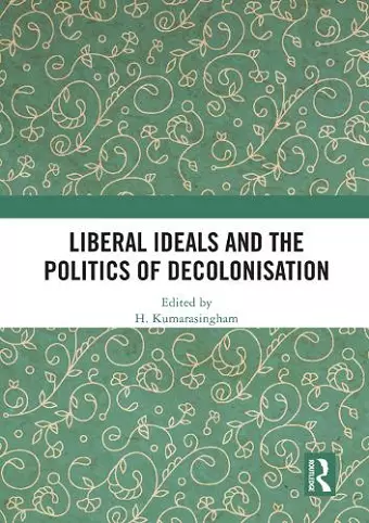 Liberal Ideals and the Politics of Decolonisation cover