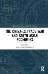 The China-US Trade War and South Asian Economies cover