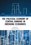 The Political Economy of Central Banking in Emerging Economies cover