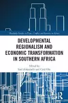 Developmental Regionalism and Economic Transformation in Southern Africa cover