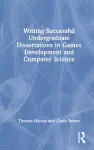 Writing Successful Undergraduate Dissertations in Games Development and Computer Science cover