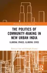 The Politics of Community-making in New Urban India cover