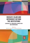 Russia's Islam and Orthodoxy beyond the Institutions cover