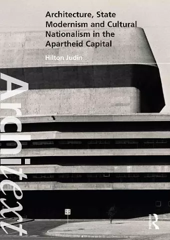 Architecture, State Modernism and Cultural Nationalism in the Apartheid Capital cover
